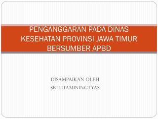 PENGANGGARAN PADA DINAS KESEHATAN PROVINSI JAWA TIMUR BERSUMBER APBD