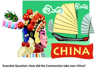 Essential Question: How did the Communists take over China?