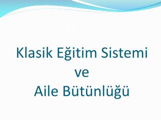 Klasik Eğitim Sistemi ve Aile Bütünlüğü