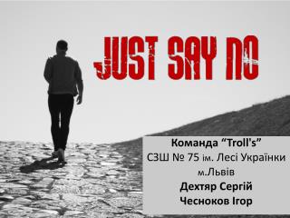 Команда “ Troll's ” СЗШ № 75 ім . Лесі Українки м .Львів Дехтяр Сергій Чесноков Ігор