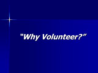 “Why Volunteer?”