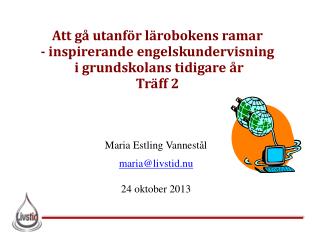 Maria Estling Vannestål maria@livstid.nu 24 oktober 2013