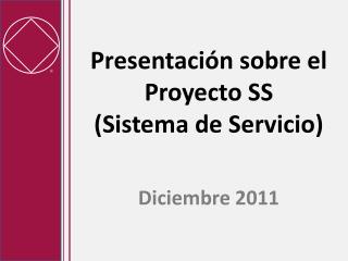 Presentación sobre el Proyecto SS (Sistema de Servicio)