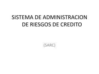 SISTEMA DE ADMINISTRACION DE RIESGOS DE CREDITO