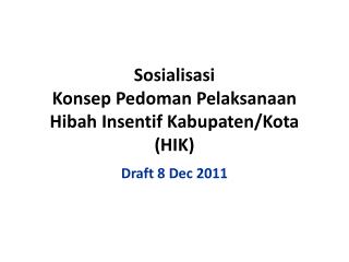 Sosialisasi Konsep Pedoman Pelaksanaan Hibah Insentif Kabupaten /Kota (HIK)