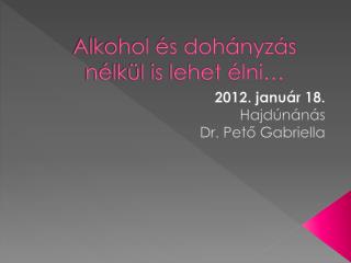 Alkohol és dohányzás nélkül is lehet élni…
