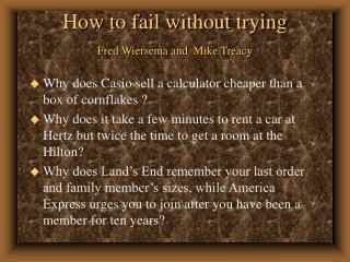 How to fail without trying Fred Wiersema and Mike Treacy