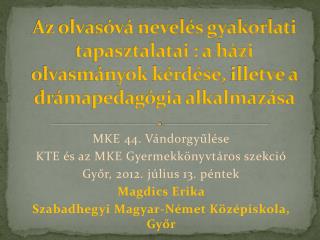 MKE 44. Vándorgyűlése KTE és az MKE Gyermekkönyvtáros szekció Győr, 2012. július 13. péntek