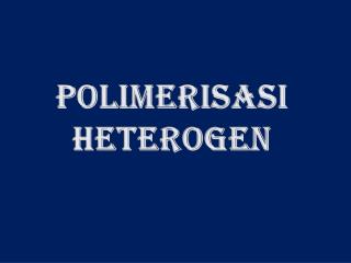 POLIMERISASI HETEROGEN