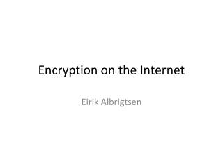 Encryption on the Internet