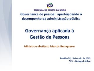 Governança aplicada à Gestão de Pessoas Ministro-substituto Marcos Bemquerer