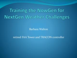 Training the NowGen for NextGen Weather Challenges