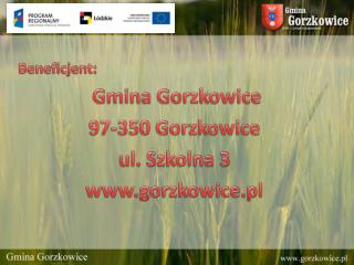 Beneficjent: Gmina Gorzkowice 97-350 Gorzkowice ul. Szkolna 3 gorzkowice.pl