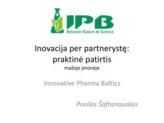 Inovacija per partneryst ę: praktinė patirtis mažoje įmonėje