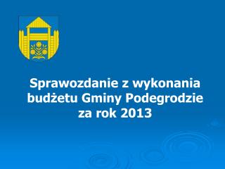 Sprawozdanie z wykonania budżetu Gminy Podegrodzie za rok 2013