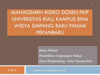 MANAGEMEN RISIKO Dosen FKIP Universitas Riau, KAMPUS BINA WIDYA SIMPANG BARU PANAM PEKANBARU