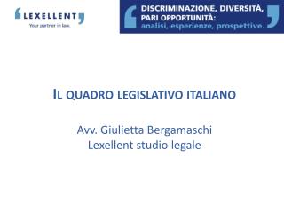 Il quadro legislativo italiano Avv. Giulietta Bergamaschi Lexellent studio legale