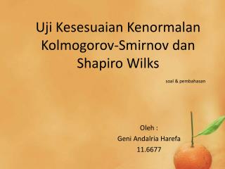 Uji K esesuaian Kenormalan Kolmogorov- S mirnov dan Shapiro Wilks soal &amp; pembahasan