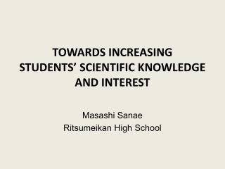 TOWARDS INCREASING STUDENTS’ SCIENTIFIC KNOWLEDGE AND INTEREST