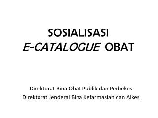 SOSIALISASI E-CATALOGUE OBAT