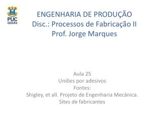 ENGENHARIA DE PRODUÇÃO Disc.: Processos de Fabricação II Prof. Jorge Marques