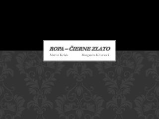 Ropa – čierne zlato