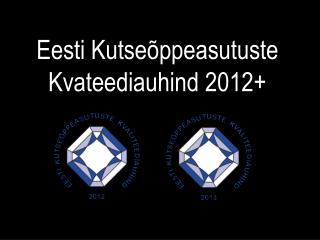 Eesti Kutseõppeasutuste Kvateediauhind 2012+