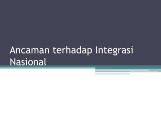 Ancaman terhadap Integrasi Nasional