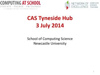 CAS Tyneside Hub 3 July 2014 School of Computing Science Newcastle University