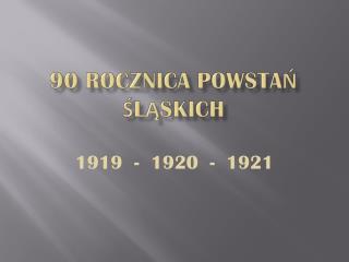 90 ROCZNICA POWSTAŃ ŚLĄSKICH