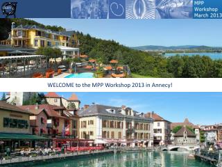 WELCOME to the MPP Workshop 2013 in Annecy!