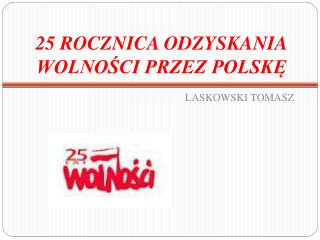 25 ROCZNICA ODZYSKANIA WOLNOŚCI PRZEZ POLSKĘ