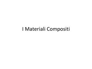 I Materiali Compositi
