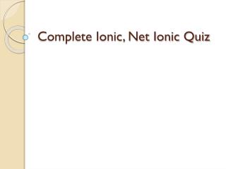 Complete Ionic, Net Ionic Quiz