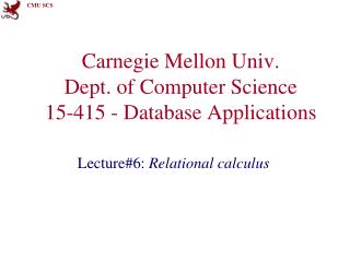 Carnegie Mellon Univ. Dept. of Computer Science 15-415 - Database Applications