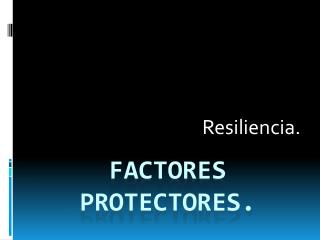 Factores protectores.
