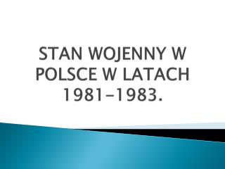 STAN WOJENNY W POLSCE W LATACH 1981-1983.