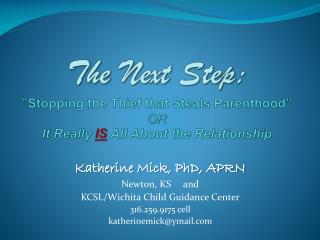 Katherine Mick, PhD, APRN Newton, KS and KCSL/Wichita Child Guidance Center 316.259.9175 cell