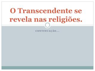 O Transcendente se revela nas religiões .