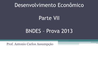 Desenvolvimento Econômico Parte VII BNDES – Prova 2013