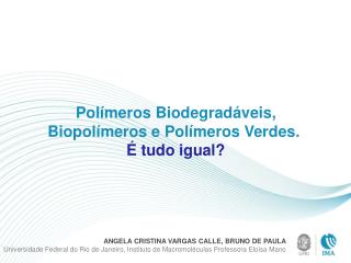 Polímeros Biodegradáveis, Biopolímeros e Polímeros Verdes. É tudo igual?