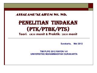 PENELITIAN TINDAKAN (PTK/PTBK/PTS) Teori: 4x50 menit &amp; Praktik: 2x50 menit