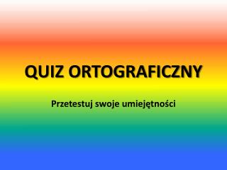 QUIZ ORTOGRAFICZNY