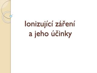 Ionizující záření a jeho účinky