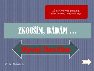 ZŠ a MŠ Olšovec, přísp . org . Autor : Helena Jordánová, Mgr.