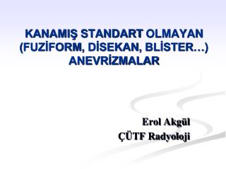 KanamIş standart olmayan ( fuZİform , dİsekan , blİster …) anevrİzmalar