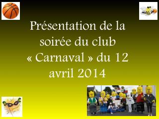 Présentation de la soirée du club « Carnaval » du 12 avril 2014