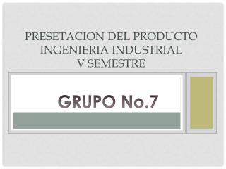 PRESETACION DEL PRODUCTO INGENIERIA INDUSTRIAL V SEMESTRE