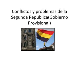 Conflictos y problemas de la Segunda Rep ública (Gobierno Provisional)