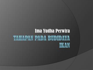 Tahapan pada budidaya ikan